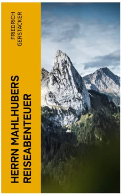 Herrn Mahlhubers Reiseabenteuer