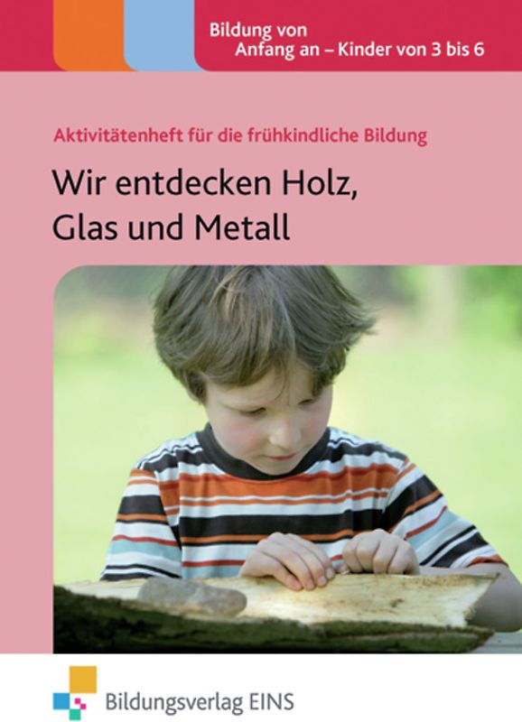 Wir entdecken Holz, Glas und Metall
