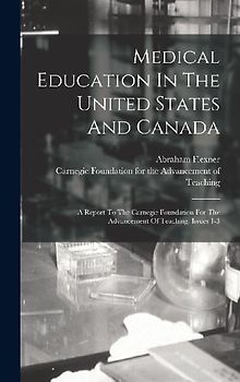 Medical Education In The United States And Canada: A Report To The Carnegie Foundation For The Advancement Of Teaching, Issues 1-3