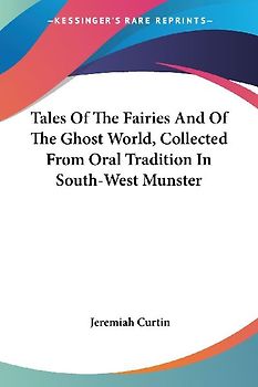 Tales Of The Fairies And Of The Ghost World, Collected From Oral Tradition In South-West Munster