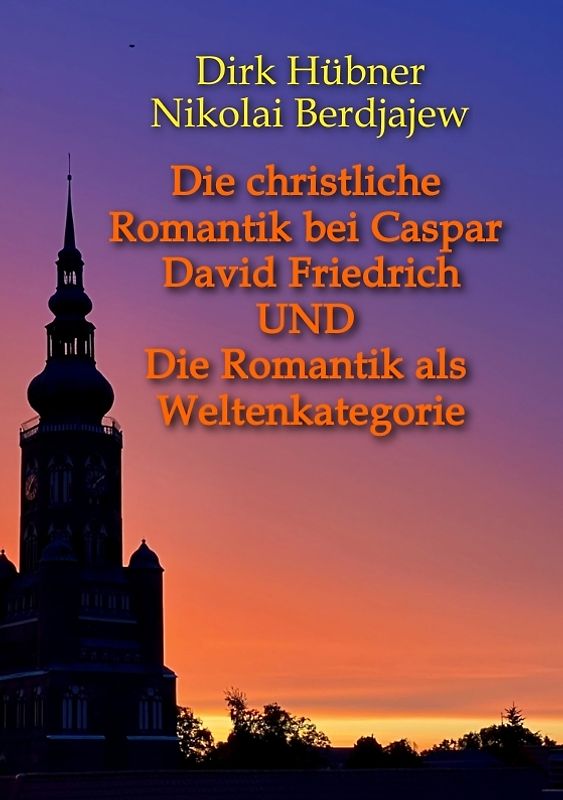 Die christliche Romantik bei Caspar David Friedrich UND Die Romantik als Weltenkategorie