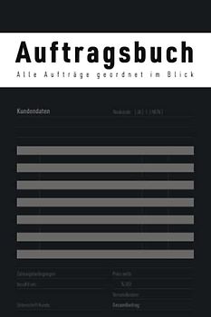 Auftragsbuch – Alle Aufträge geordnet im Blick: Für Kleinunternehmer & Selbständige zur Unterstützung der Buchführung – zur Erfassung von Kundenaufträgen auf 120 Seiten, für Auftragsarbeiten, etc.