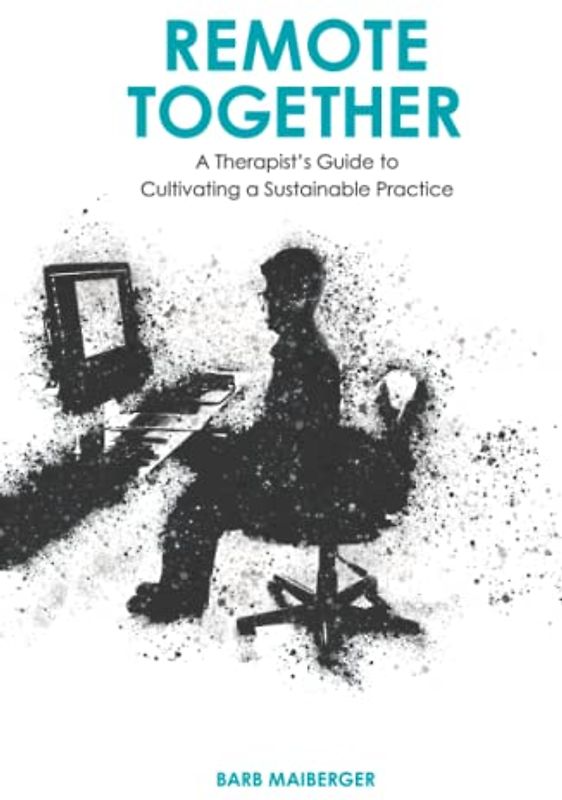 Remote Together: A Therapist's Guide to Cultivating a Sustainable Practice