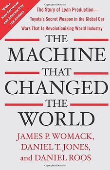 The Machine That Changed the World: The Story of Lean Production-- Toyota's Secret Weapon in the Global Car Wars That Is Now Revolutionizing World Industry - James P. Womack