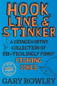 Hook, Line & Stinker: A Cringeworthy Collection of Rib-Ticklingly Funny Fishing Jokes