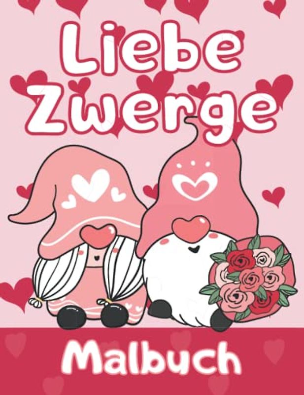Liebe Zwerge Malbuch: Ein wunderschönes, niedliches Zwergen-Malbuch zum Stressabbau und zur Entspannung für Kinder und Erwachsene