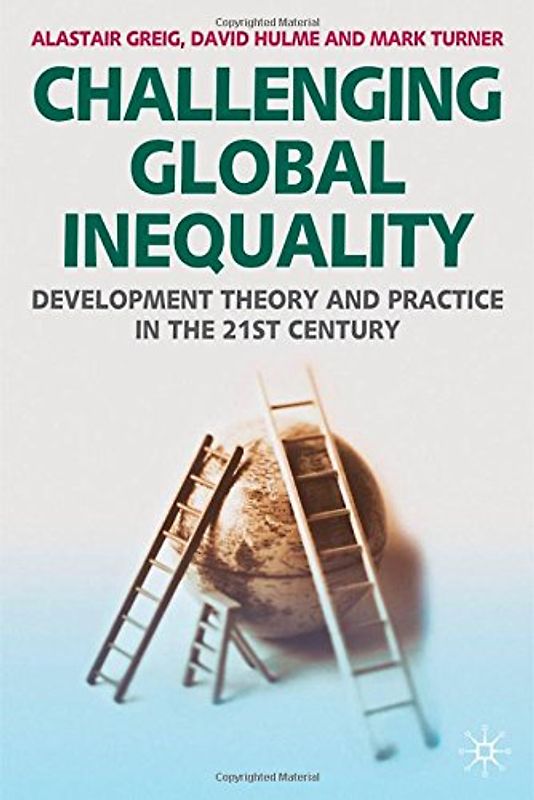 Challenging Global Inequality. Development Theory and Practice in the 21st Century