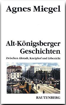 Alt-Königsberger Geschichten. Zwischen Altstadt, Kneiphof und Löbenicht