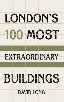London's 100 Most Extraordinary Buildings