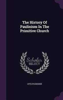 The History Of Paulinism In The Primitive Church