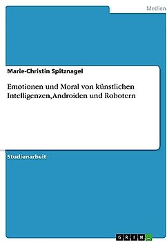 Emotionen und Moral von künstlichen Intelligenzen, Androiden und Robotern