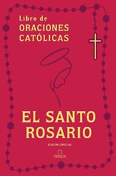 El Santo Rosario: Libro de Oraciones Católicas (Edición de Regalo) / Holy Rosary: Book of Catholic Prayers (Gift Edition)