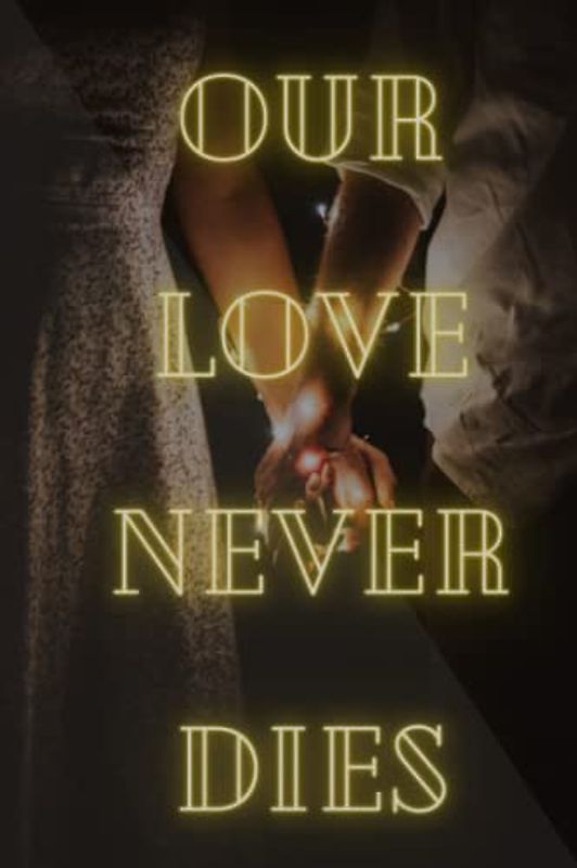 Our Love never dies: A novel