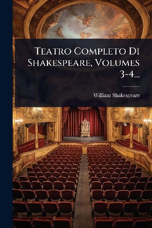 Teatro Completo Di Shakespeare, Volumes 3-4...