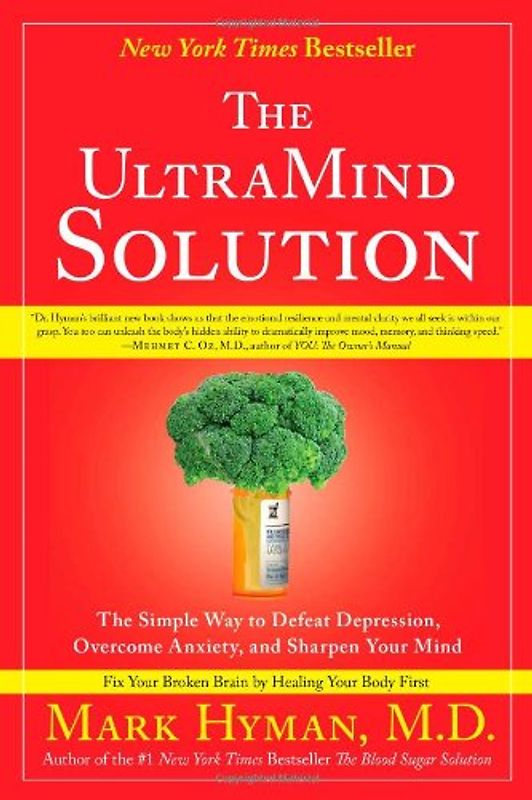 The UltraMind Solution: The Simple Way to Defeat Depression, Overcome Anxiety, and Sharpen Your Mind - Mark  M.D. Hyman