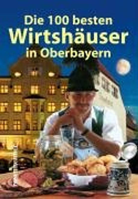 Die 100 besten Wirtshäuser in Oberbayern