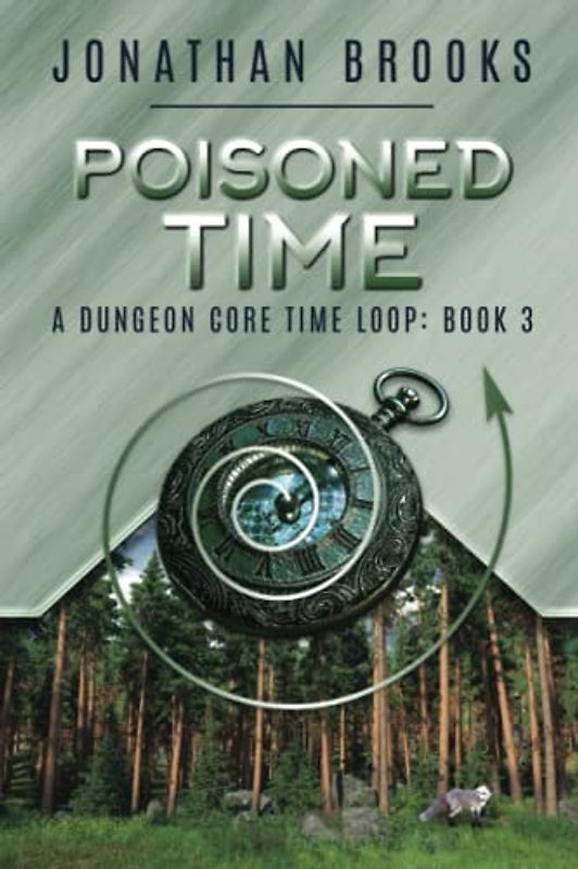 Poisoned Time: A Dungeon Core Time Loop (Time Core, Band 3)