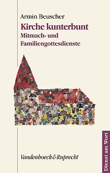 Kirche Kunterbunt. Mitmach- und Familiengottesdienste. Texte und Entwürfe erarbeitet, gespielt, getanzt, gesprochen und gesungen vom Kirche Kunterbunt Team