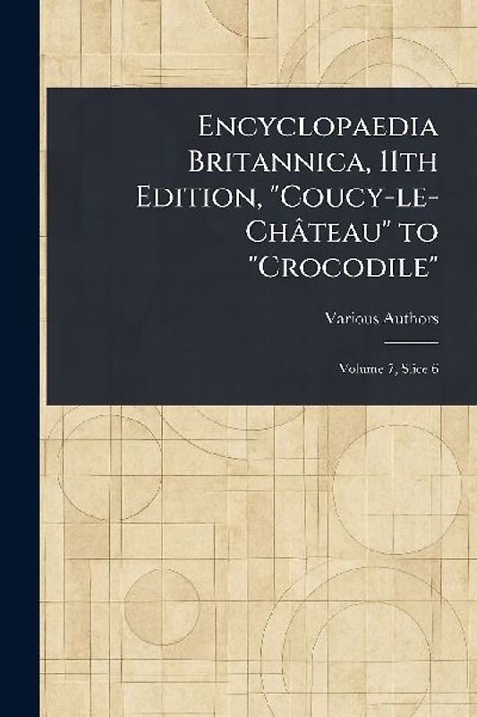 Encyclopaedia Britannica, 11th Edition, "Coucy-le-Château" to "Crocodile"