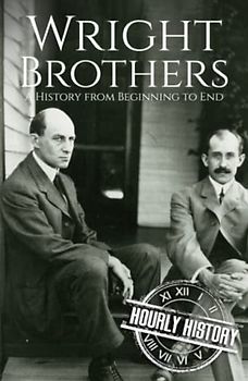 The Wright Brothers: A History from Beginning to End
