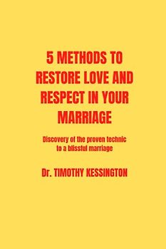 5 METHODS TO RESTORE LOVE AND RESPECT IN YOUR MARRIAGE: Discovery the proven technics for a blissful marriage