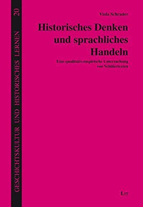 Historisches Denken und sprachliches Handeln: Eine qualitativ-empirische Untersuchung von Schülertexten