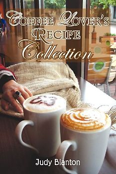 Coffee Lover's Recipe Collection