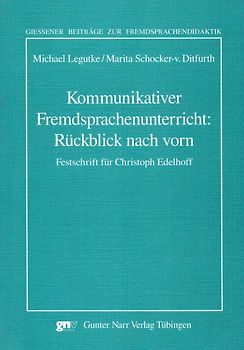 Kommunikativer Fremdsprachenunterricht: Rückblick nach vorn Festschrift für Christoph Edelhoff