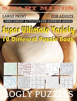 Smart Minds -Variety 10 Different Puzzle Book For Adults: Ultimate Variety Puzzles Large-Print Word Search, Word Maze .Word Spiral ,Word Angles, ... Crossword And Sudoku Easy , Medium And Hard