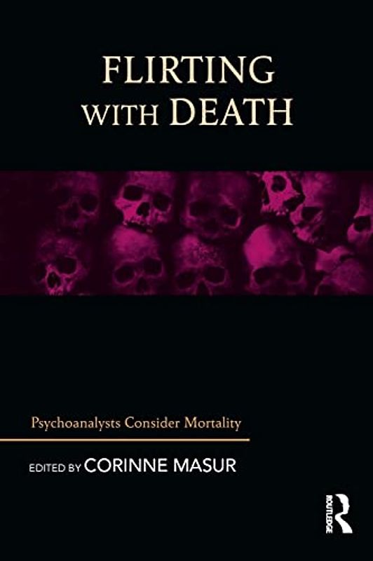 Flirting with Death: Psychoanalysts Consider Mortality