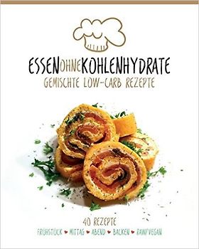 Essen ohne Kohlenhydrate: Gemischte Low-Carb Rezepte - Alexander Grimme
