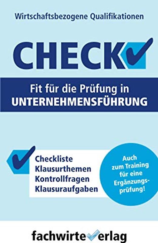 Unternehmensführung - Check!: Fit für die Prüfung "Wirtschaftsbezogene Qualifikationen"