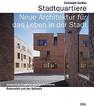 Stadtquartiere -Neue Architektur für das Leben in der Stadt