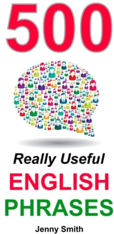 500 Really Useful English Phrases: From Intermediate to Advanced