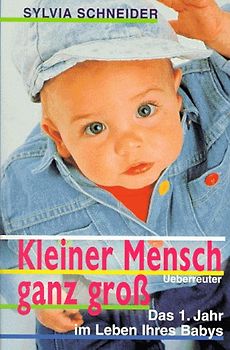 Kleiner Mensch ganz gross. Das 1. Jahr im Leben Ihres Babys