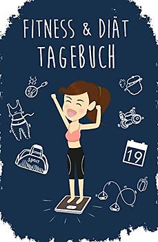 Fitness & Diät Tagebuch: Das Abnehmtagebuch zum Ausfüllen für Sie