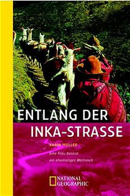Entlang der Inka-Strasse. Eine Frau bereist ein ehemaliges Weltreich