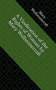 A Vindication of the Rights of Woman by Mary Wollstonecraft