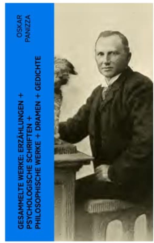 Gesammelte Werke: Erzählungen + Psychologische Schriften + Philosophische Werke + Dramen + Gedichte: Aus dem Tagebuch eines Hundes + Deutsche Thesen gegen den Papst + Visionen...