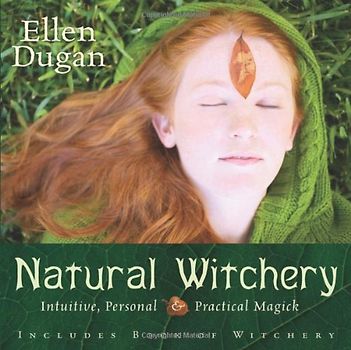 Natural Witchery: Intuitive, Personal & Practical Magick: Intuitive, Personal and Practical Magick - Dugan, Ellen