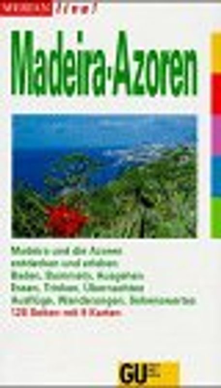 Madeira /Azoren. Madeira und die Azoren entdecken und erleben. Baden, Bummeln, Ausgehen. Essen, Trinken, Übernachten. Ausflüge, Wanderungen, Sehenswertes