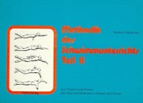 Methodik des Schwimmunterrichts. Zur Theorie und Praxis des Sportschwimmens in Schule und Verein