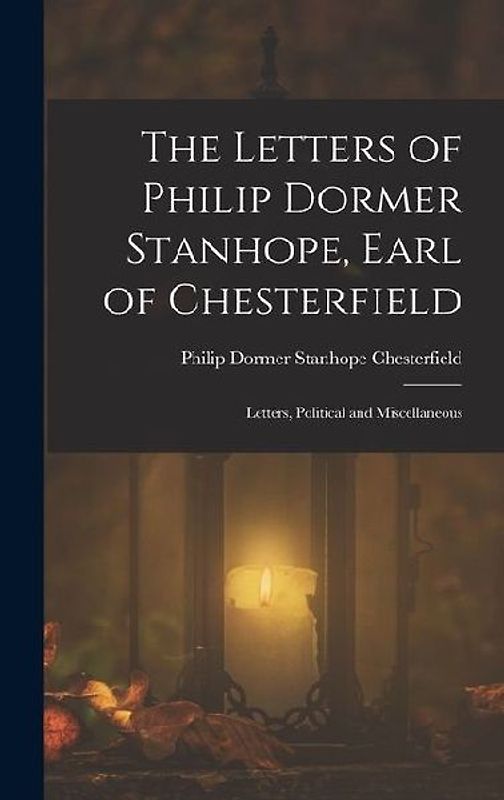 The Letters of Philip Dormer Stanhope, Earl of Chesterfield