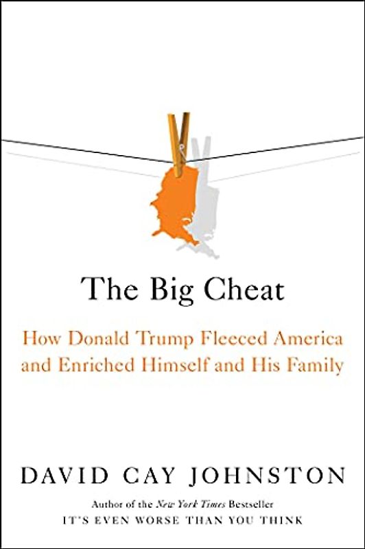 The Big Cheat: How Donald Trump Fleeced America and Enriched Himself and His Family