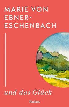 Marie von Ebner-Eschenbach und das Glück