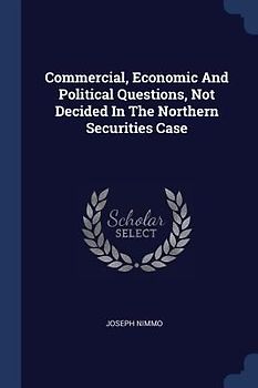 Commercial, Economic And Political Questions, Not Decided In The Northern Securities Case