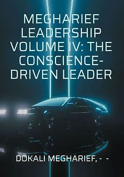 Megharief Leadership Volume IV: The Conscience-Driven Leader