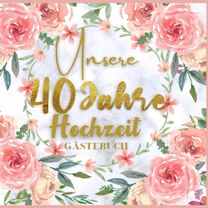 Unser 40 Jahre Hochzeit Gästebuch: Ideen zur Feier der 40 Hochzeitstag - 40 Jahre - Geschenk Buch für Glückwünsche und Fotos der Gäste - Gästebuch mit Fotorahmen Seite - hochzeits sprüche
