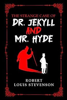 The Strange Case of Dr. Jekyll and Mr. Hyde: The Original 1886 Edition (Robert Louis Stevenson Classics)