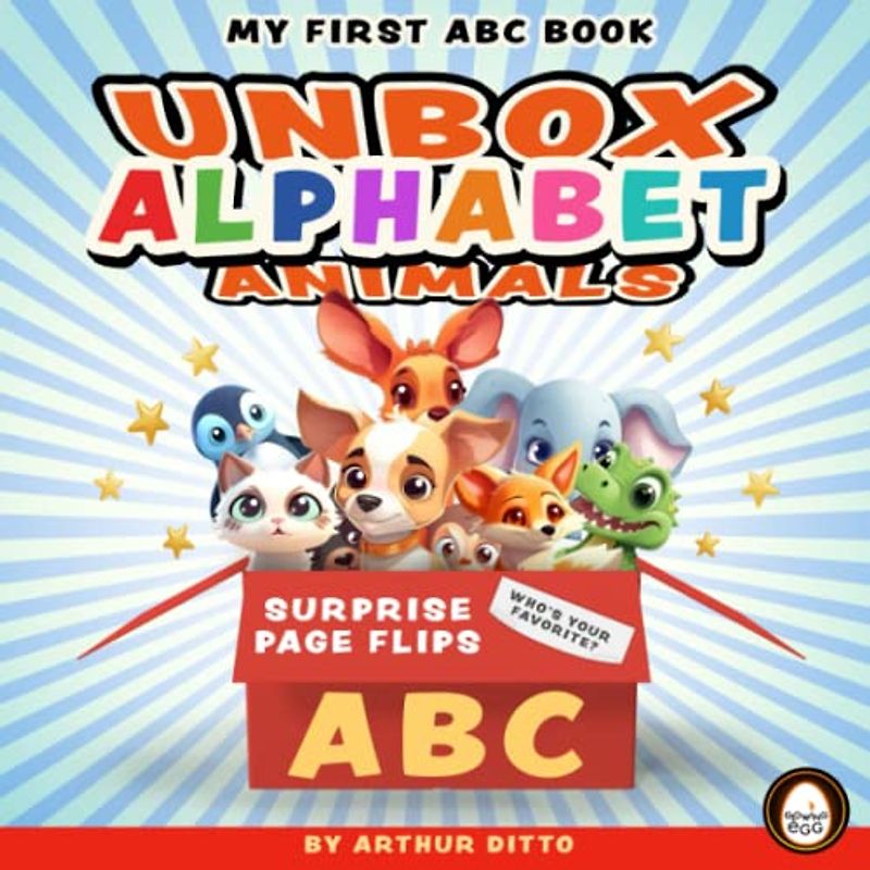 My First ABC Book: Unbox Alphabet Animals (Unboxing Cute ABC Animals): Cute ABC Animals from Arthur Ditto's Unbox & Learn Series : Ages 1, 2, 3, 4, 5, ... (K) Kindergarten, First Grade, Young Children